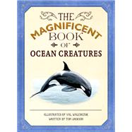 The Magnificent Book of Ocean Creatures by Jackson, Tom; Walerczuk, Val, 9781626867444