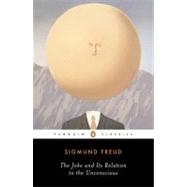 The Joke and Its Relation to the Unconscious by Freud, Sigmund; Crick, Joyce; Carey, John, 9780142437445