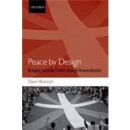 Peace by Design Managing Intrastate Conflict through Decentralization by Brancati, Dawn, 9780199587445