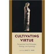 Cultivating Virtue Perspectives from Philosophy, Theology, and Psychology by Snow, Nancy E., 9780199967445