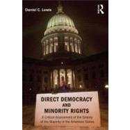Direct Democracy and Minority Rights: A Critical Assessment of the Tyranny of the Majority in the American States by Lewis; Daniel, 9780415537445