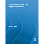Epistemology and the Regress Problem by Aikin; Scott F., 9780415847445