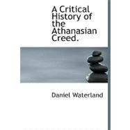 A Critical History of the Athanasian Creed by Waterland, Daniel, 9780554757445