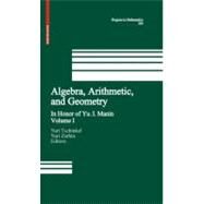 Algebra, Arithmetic, and Geometry by Tschinkel, Yuri; Zarhin, Yuri G., 9780817647445