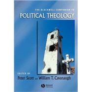 The Blackwell Companion to Political Theology by Scott, Peter Manley; Cavanaugh, William T., 9781405157445
