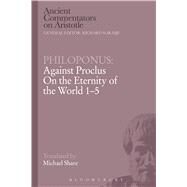 Philoponus: Against Proclus On the Eternity of the World 1-5 by Philoponus, John; Share, Michael, 9781472557445
