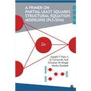 A Primer on Partial Least Squares Structural Equation Modeling (PLS-SEM) by Hair, Joseph F., Jr.; Hult, G. Tomas M.; Ringle, Christian M.; Sarstedt, Marko, 9781483377445