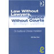 Law Without Lawyers, Justice Without Courts: On Traditional Chinese Mediation by Goh,Bee Chen, 9781840147445