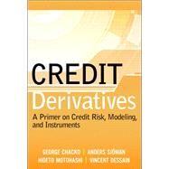 Credit Derivatives A Primer on Credit Risk, Modeling, and Instruments by Chacko, George; Sjman, Anders; Motohashi, Hideto; Dessain, Vincent, 9780131467446