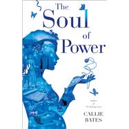 The Soul of Power by BATES, CALLIE, 9780399177446