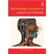 The Routledge Companion to Labor and Media by Maxwell; Richard, 9780415837446