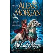 My Lady Mage A Warriors of the Mist Novel by Morgan, Alexis, 9780451237446