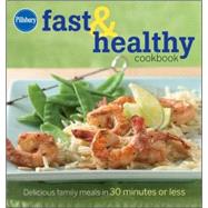 Pillsbury Fast and Healthy Cookbook : Delicious Family Meals in 30 Minutes or Less by Unknown, 9780470287446