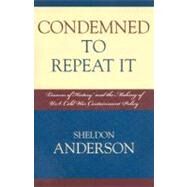 Condemned to Repeat It 'Lessons of History' and the Making of U.S. Cold War Containment Policy by Anderson, Sheldon, 9780739117446