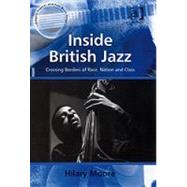 Inside British Jazz: Crossing Borders of Race, Nation and Class by Moore,Hilary, 9780754657446