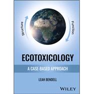 Ecotoxicology A Case-based Approach by Bendell, Leah, 9781394197446