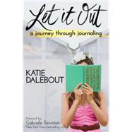 Let It Out A Journey Through Journaling by Dalebout, Katie, 9781401947446