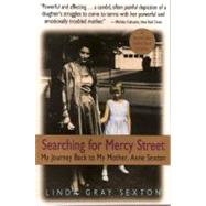 Searching for Mercy Street My Journey Back to My Mother, Anne Sexton by Sexton, Linda Gray, 9781582437446