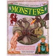 The Amazing History of Monsters Discover Creatures Beyond Your Wildest Imagination, In Over 300 Exciting Pictures by Macdonald, Fiona; Shuker, Dr. Karl, 9781861477446