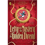 Letty and the Mystery of the Golden Thread by Boxall, Penny, 9780241657447