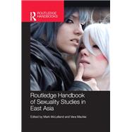 Routledge Handbook of Sexuality Studies in East Asia by McLelland, Mark; Mackie, Vera, 9780367867447