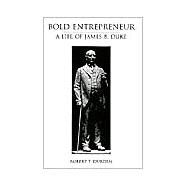 Bold Entrepreneur: The Life of James B. Duke by Durden, Robert F., 9780890897447