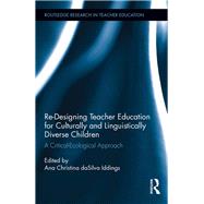Re-Designing Teacher Education for Culturally and Linguistically Diverse Students: A Critical-Ecological Approach by Iddings; Ana, 9781138217447