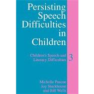 Persisting Speech Difficulties in Children Children's Speech and Literacy Difficulties by Pascoe, Michelle; Stackhouse, Joy; Wells, Bill, 9780470027448