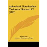 Aphorismi, Notationibus Variorum Illustrati V2 by Hippocrates; Rieger, Johannes Christophorus (CON), 9781104617448