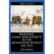 Warfare, State And Society In The Byzantine World 560-1204 by Haldon; John, 9781138997448