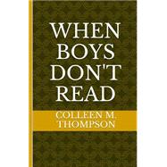 When Boys Don't Read by Thompson, Colleen M., 9781495917448