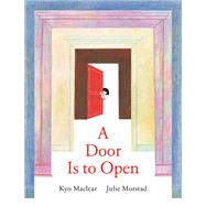 A Door Is to Open by Maclear, Kyo; Morstad, Julie, 9781774887448
