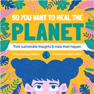 So You Want to Heal the Planet by Clibborn, Kayla; Willcox, Sophie, 9781912867448