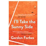 I'll Take the Sunny Side A Memoir by Forbes, Gordon, 9781928257448