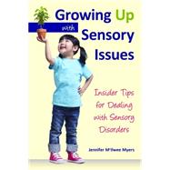 Growing Up With Sensory Issues: Insider Tips from a Woman With Autism by Myers, Jennifer Mcilwee, 9781935567448