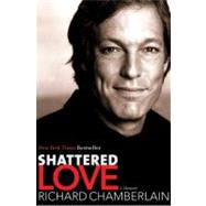 Shattered Love by Chamberlain, Richard, 9780060087449