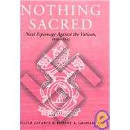 Nothing Sacred: Nazi Espionage Against the Vatican, 1939-1945 by Alvarez,David, 9780714647449