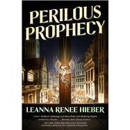 Perilous Prophecy A Strangely Beautiful Novel by Hieber, Leanna Renee, 9780765377449