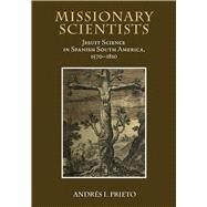 Missionary Scientists by Prieto, Andres I., 9780826517449