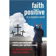 Faith Positive in a Negative World by Van Vranken, Mike; Faucette, Joey, 9780971507449