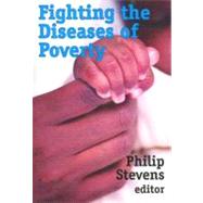 Fighting the Diseases of Poverty by Stevens,Philip, 9781412807449