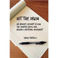 Hit the Drum An Insider's Account of How the Charter School Idea Became a National Movement by Tantillo, Sarah, 9781543967449