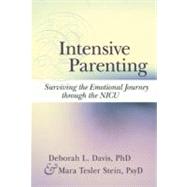 Intensive Parenting Surviving the Emotional Journey through the NICU by Davis, Deborah L; Tesler Stein, Maria, 9781555917449