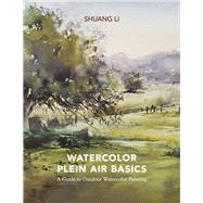 Watercolor Plein Air Basics A Guide to Outdoor Watercolor Painting by Li, Shuang, 9781667887449