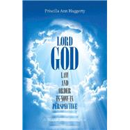 Lord God, Law and Order Is Now in Perspective by Haggerty, Priscilla Ann, 9781984517449