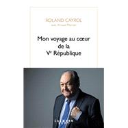 Mon voyage au coeur de la Ve Rpublique by Arnaud Mercier; Roland Cayrol, 9782702187449