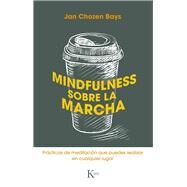 Mindfulness sobre la marcha Prcticas de meditacin que puedes realizar en cualquier lugar by Chozen Bays, Jan, 9788499887449