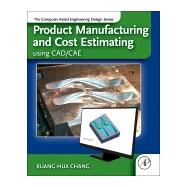 Product Manufacturing and Cost Estimating Using CAD/CAE by Chang, 9780124017450