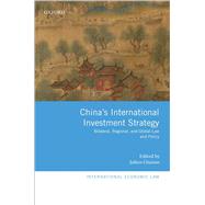 China's International Investment Strategy Bilateral, Regional, and Global Law and Policy by Chaisse, Julien, 9780198827450