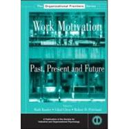 Work Motivation: Past, Present and Future by Kanfer; Ruth, 9780805857450